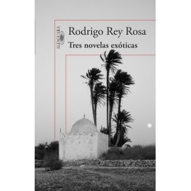 Alfaguara Tres Novelas Exoticas Rey Rosa, Rodrigo