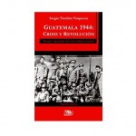 Fyg Guatemala 1944: Crisis Y Revolucion Tischler Visquerra, Sergio