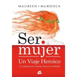 Gaia Ser Mujer Un Viaje Heroico Murdock